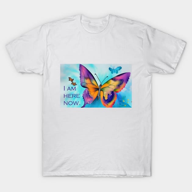 I am here now - mantra with colorful butterfly design T-Shirt by Dok's Mug Store